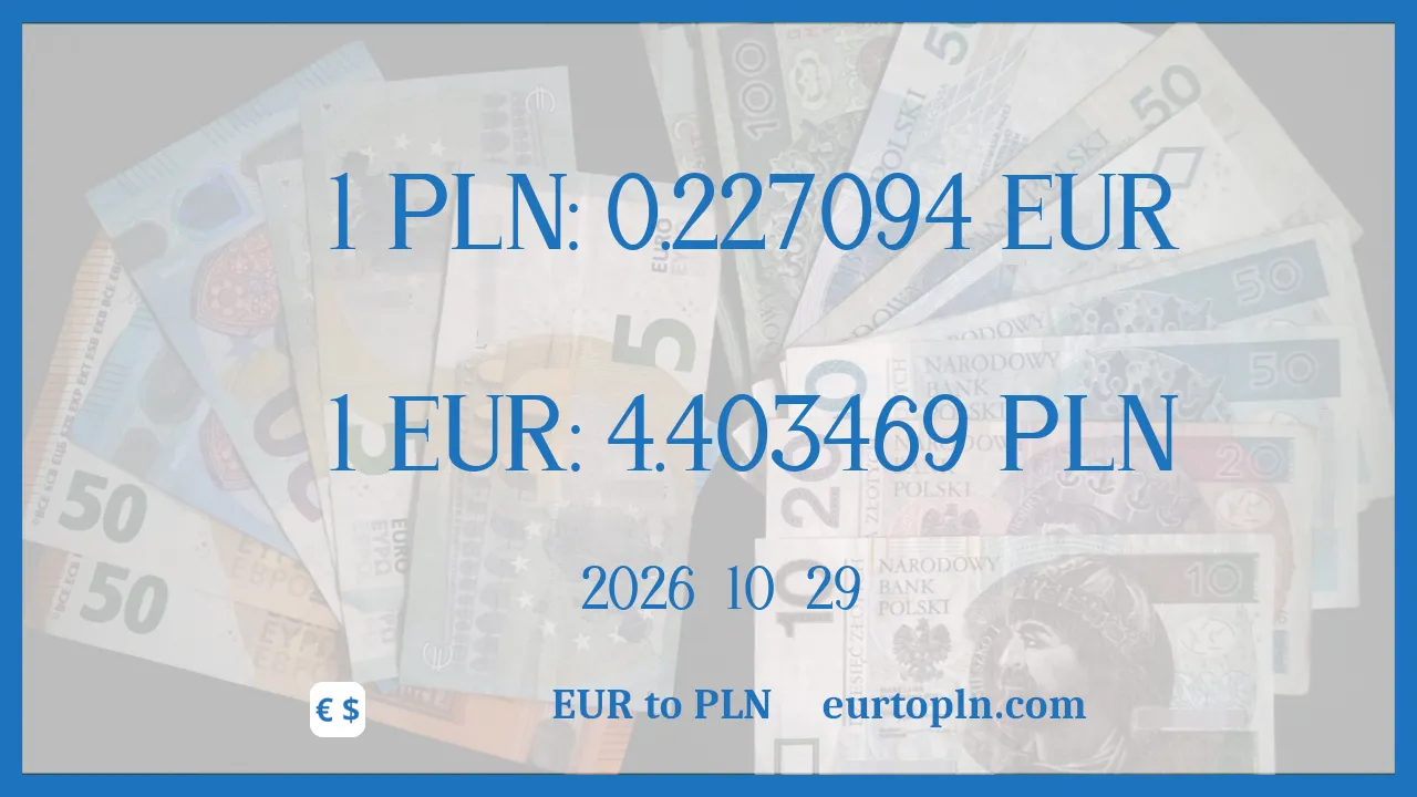 EUR To PLN : 1€ = 4.403469zł